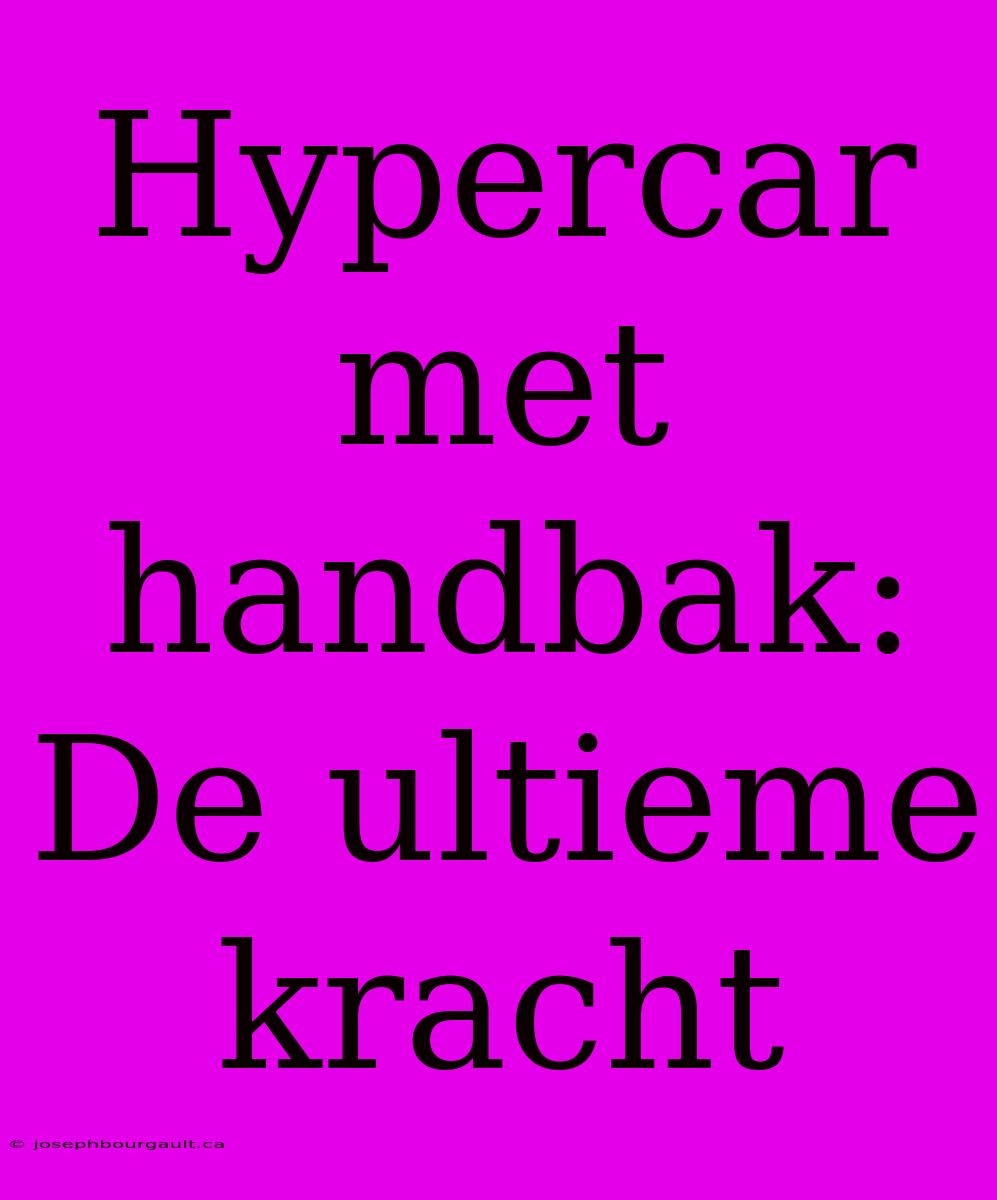 Hypercar Met Handbak: De Ultieme Kracht