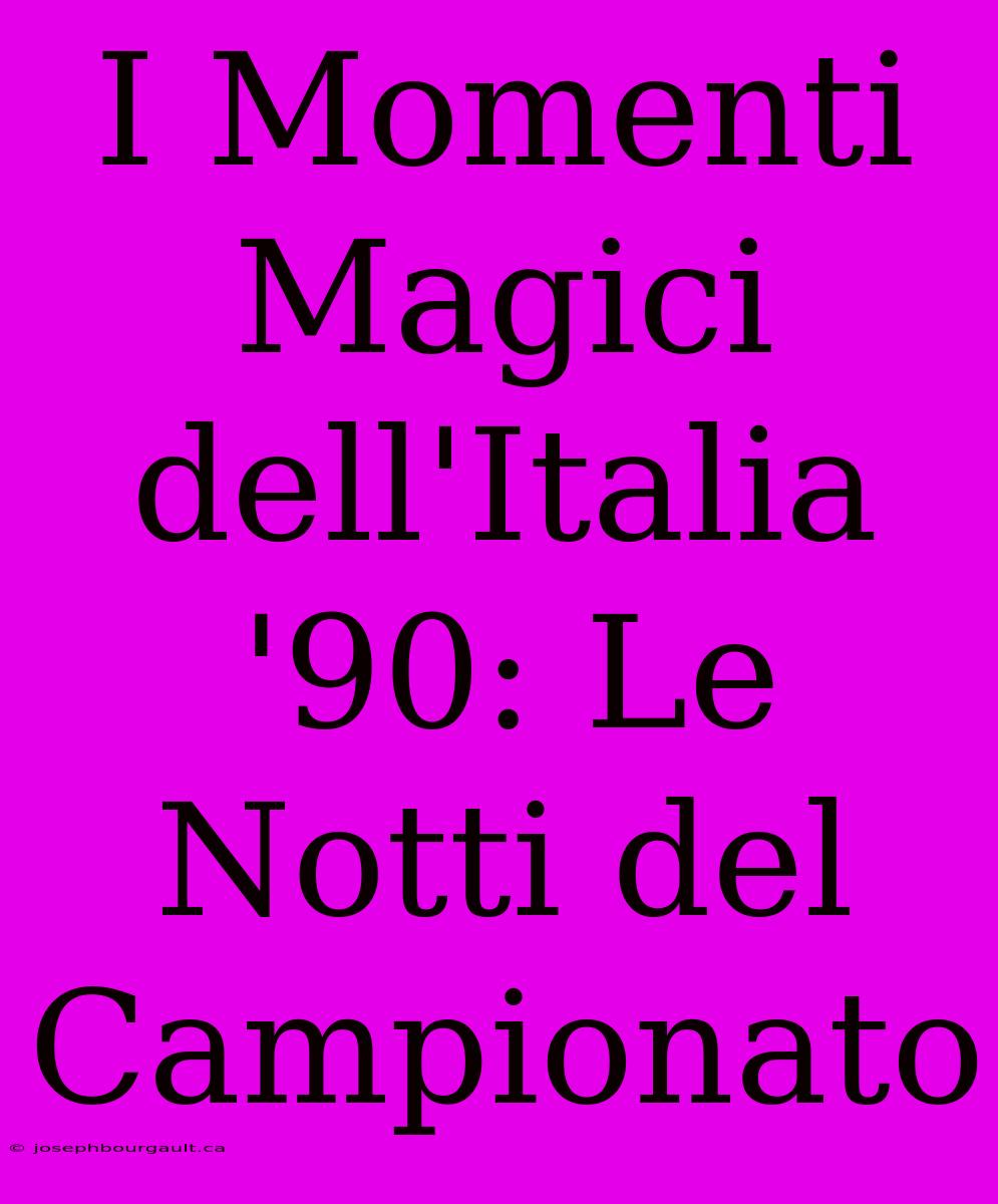 I Momenti Magici Dell'Italia '90: Le Notti Del Campionato