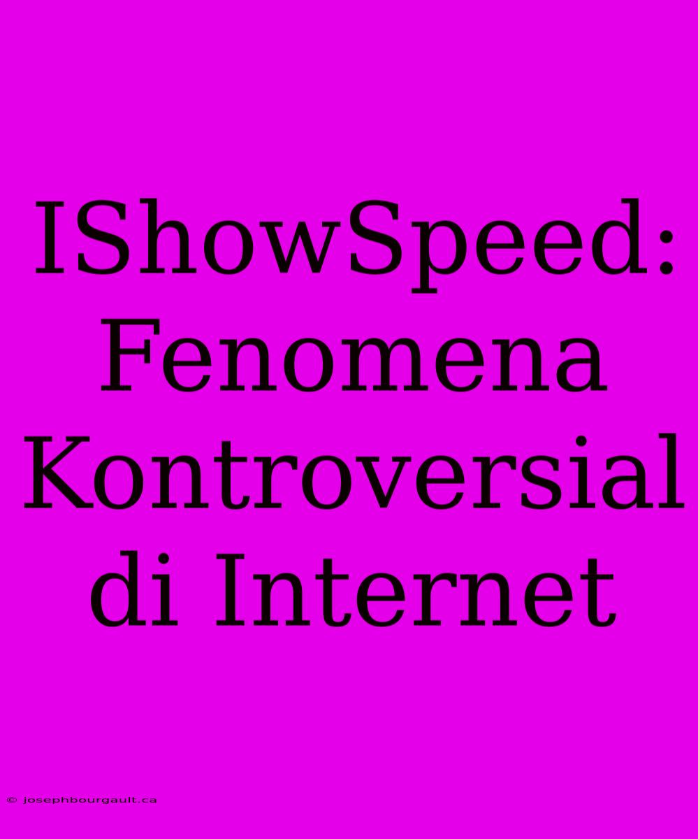 IShowSpeed: Fenomena Kontroversial Di Internet