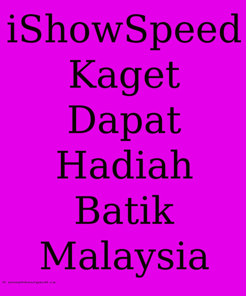 IShowSpeed Kaget Dapat Hadiah Batik Malaysia