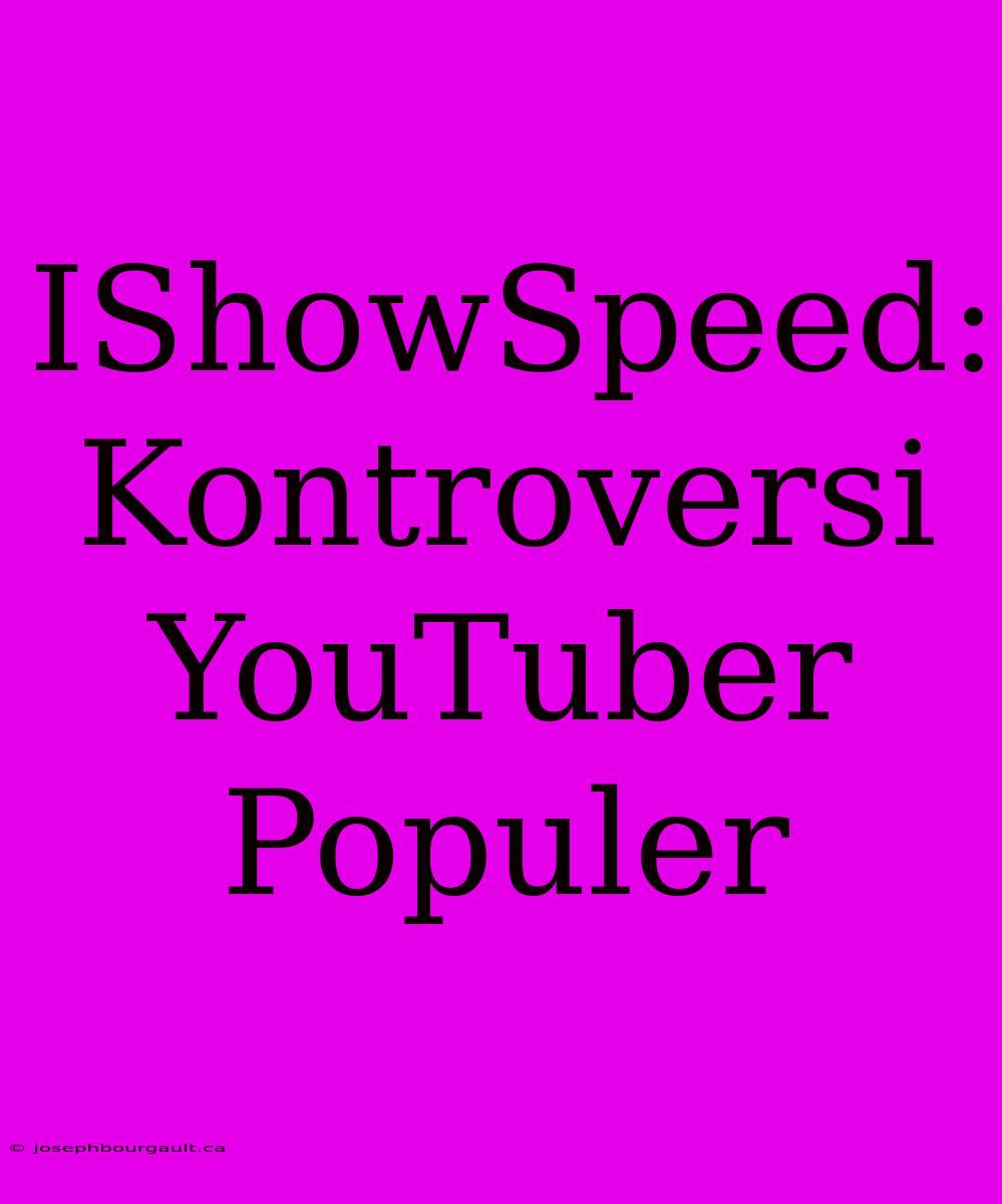 IShowSpeed: Kontroversi YouTuber Populer