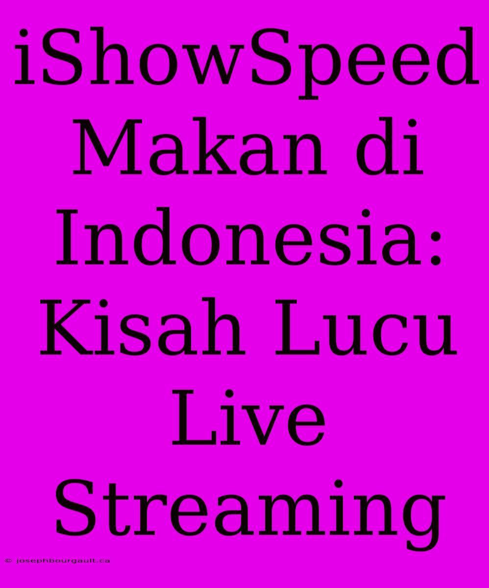 IShowSpeed Makan Di Indonesia: Kisah Lucu Live Streaming