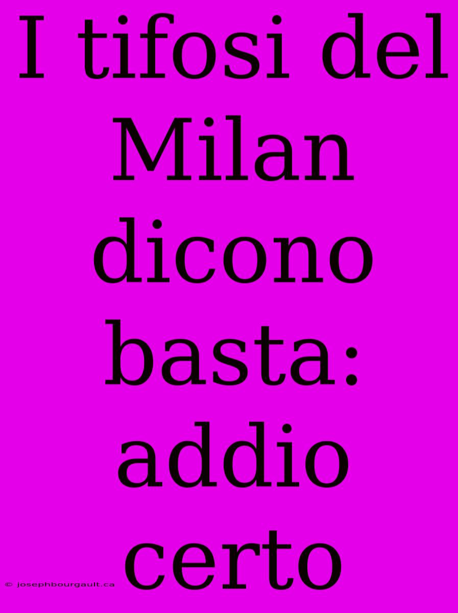 I Tifosi Del Milan Dicono Basta: Addio Certo