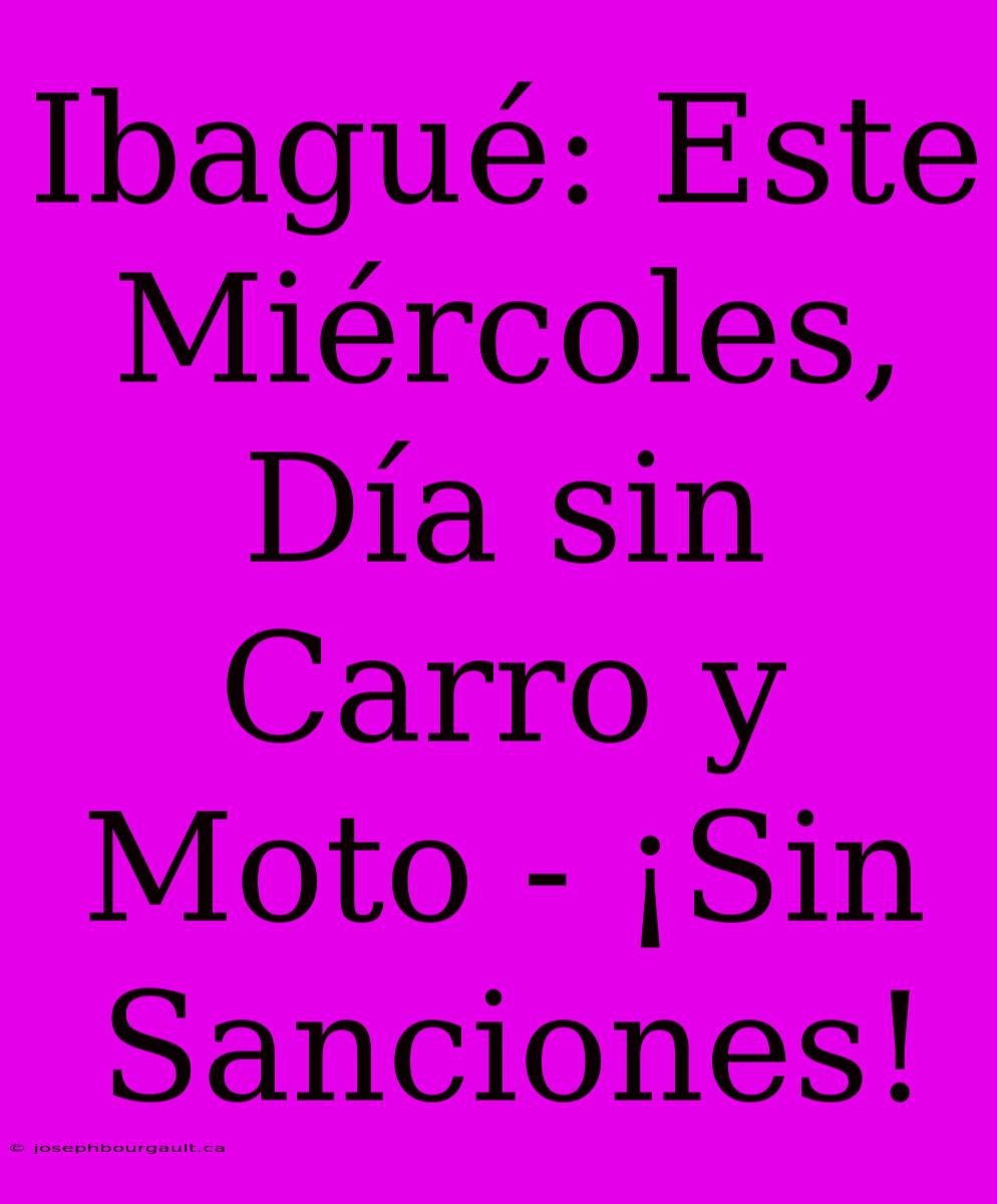 Ibagué: Este Miércoles, Día Sin Carro Y Moto - ¡Sin Sanciones!