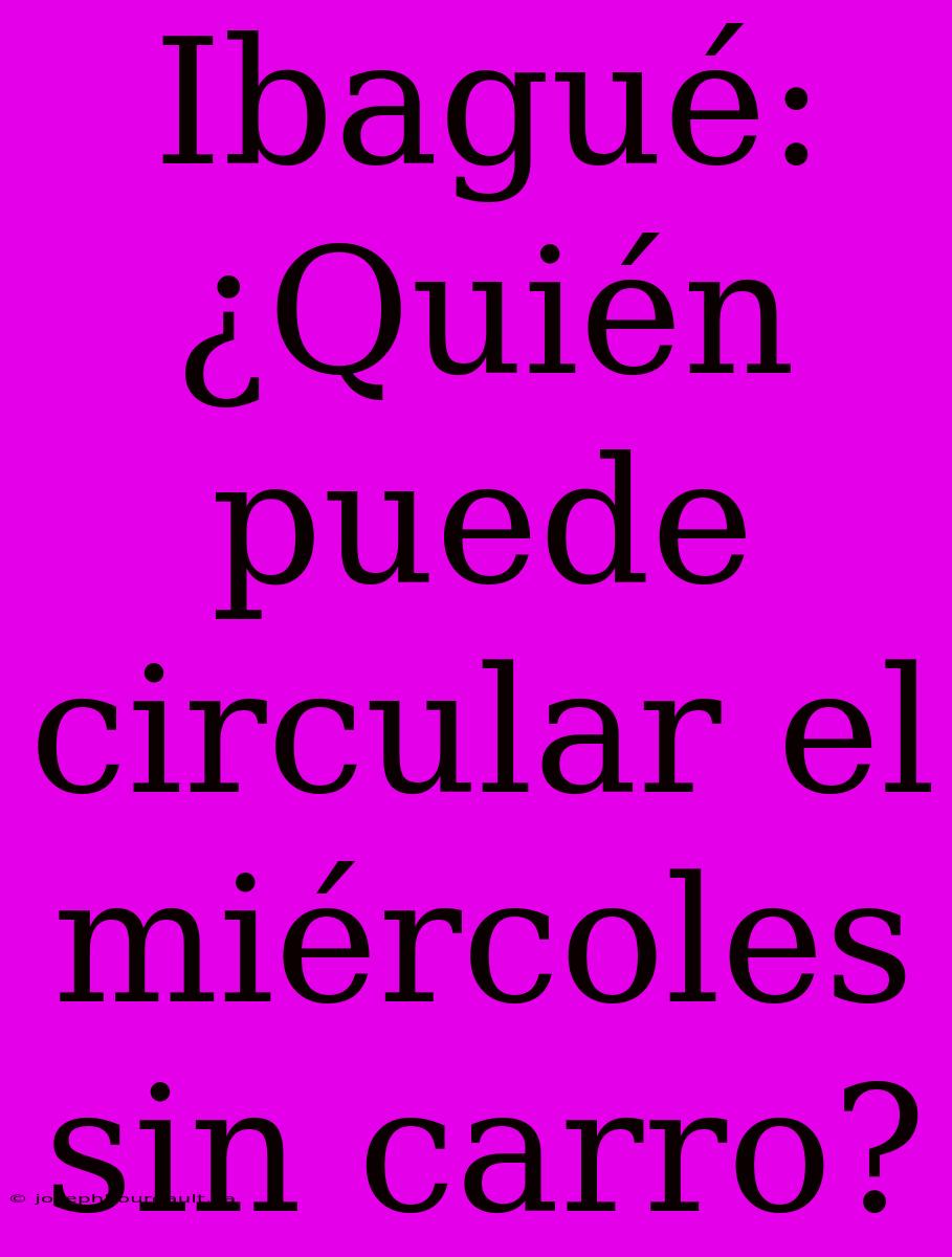 Ibagué: ¿Quién Puede Circular El Miércoles Sin Carro?