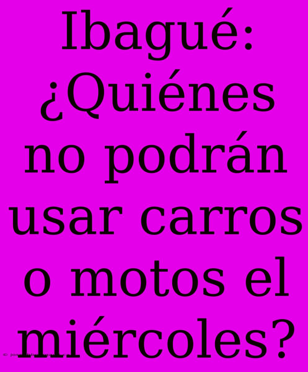 Ibagué: ¿Quiénes No Podrán Usar Carros O Motos El Miércoles?