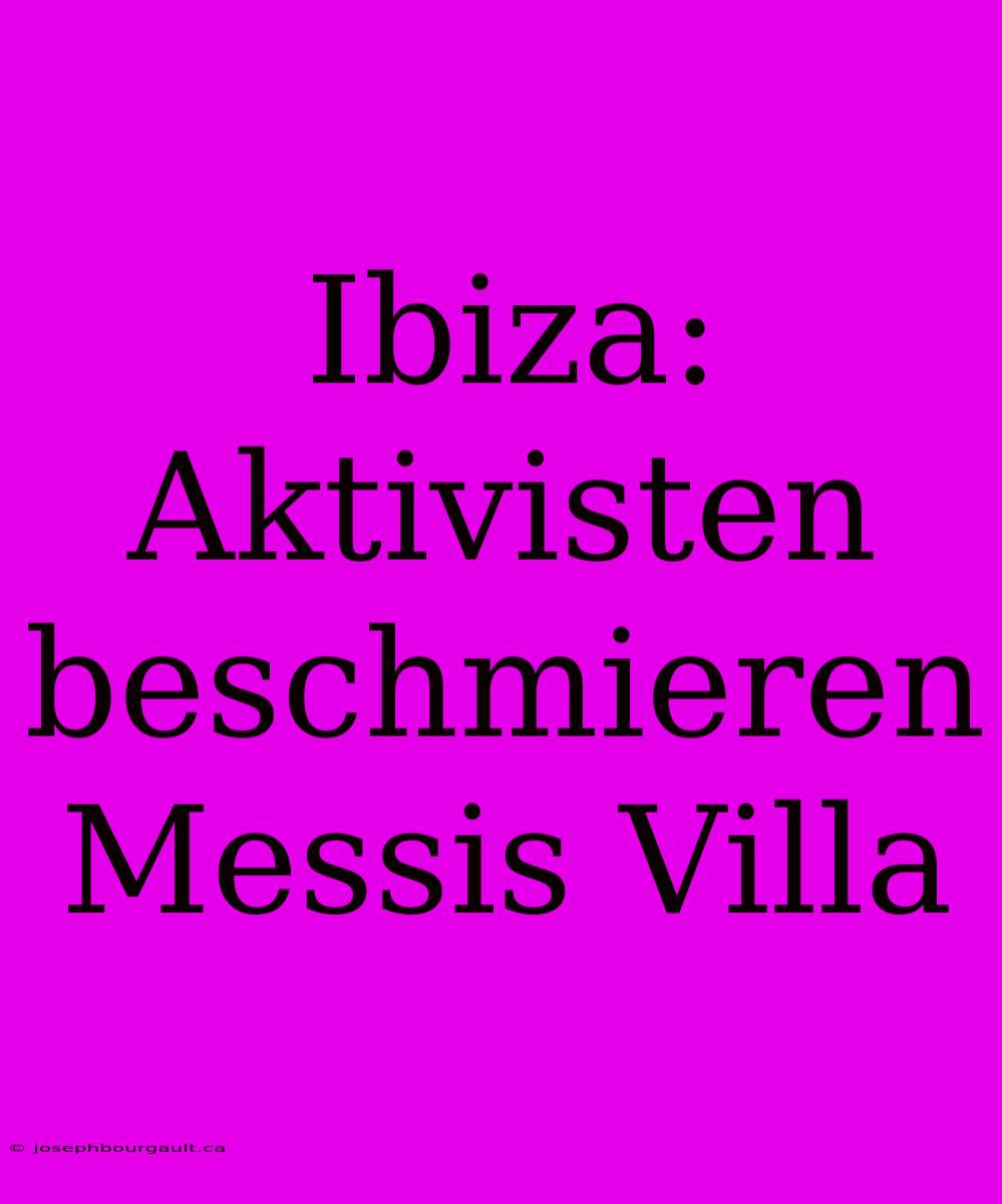 Ibiza: Aktivisten Beschmieren Messis Villa