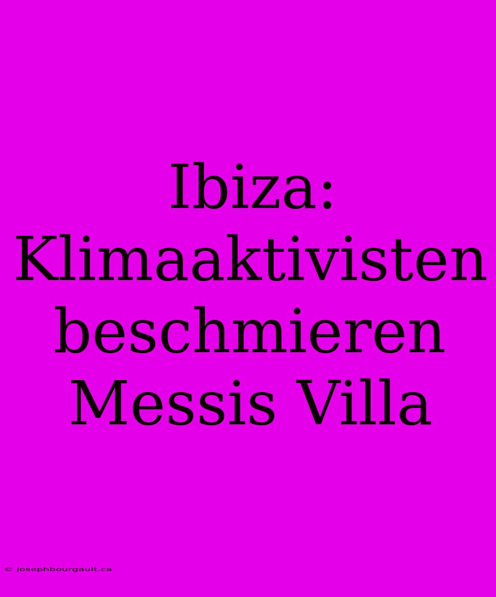 Ibiza: Klimaaktivisten Beschmieren Messis Villa