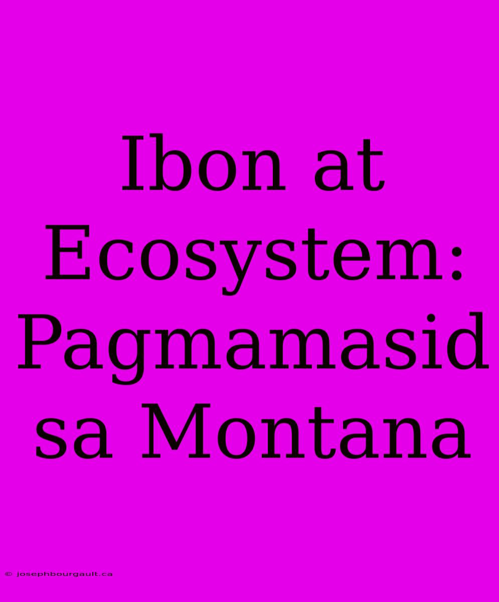 Ibon At Ecosystem:  Pagmamasid Sa Montana