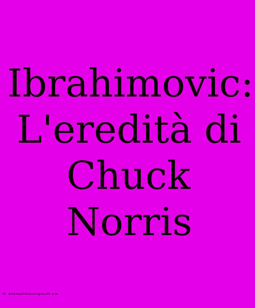 Ibrahimovic: L'eredità Di Chuck Norris