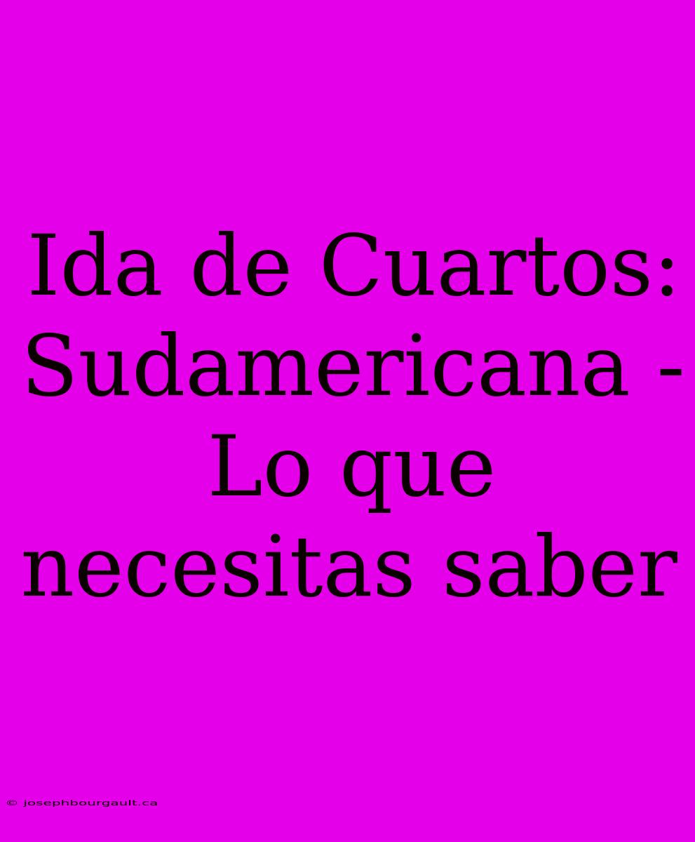 Ida De Cuartos: Sudamericana - Lo Que Necesitas Saber