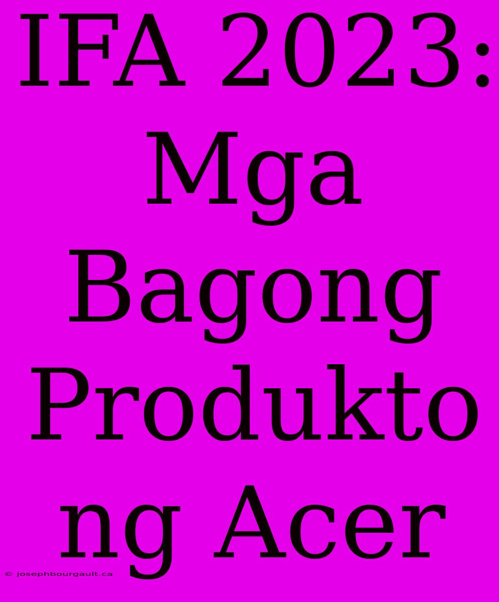 IFA 2023: Mga Bagong Produkto Ng Acer