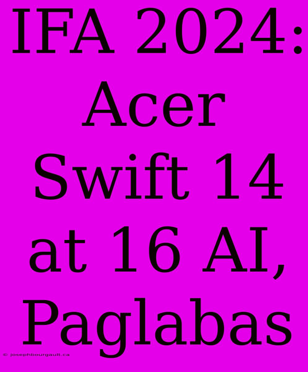 IFA 2024: Acer Swift 14 At 16 AI, Paglabas