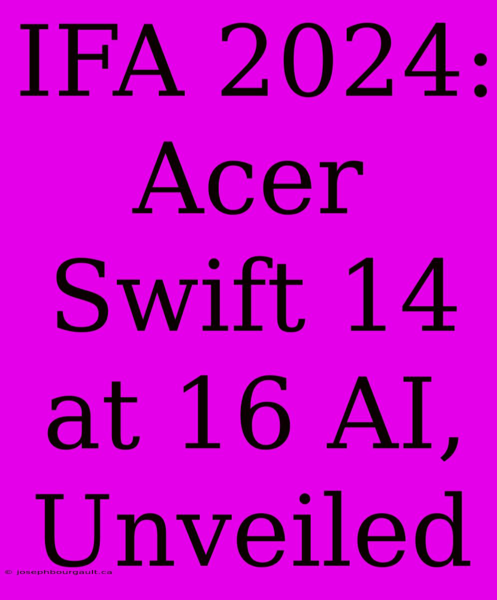 IFA 2024: Acer Swift 14 At 16 AI, Unveiled