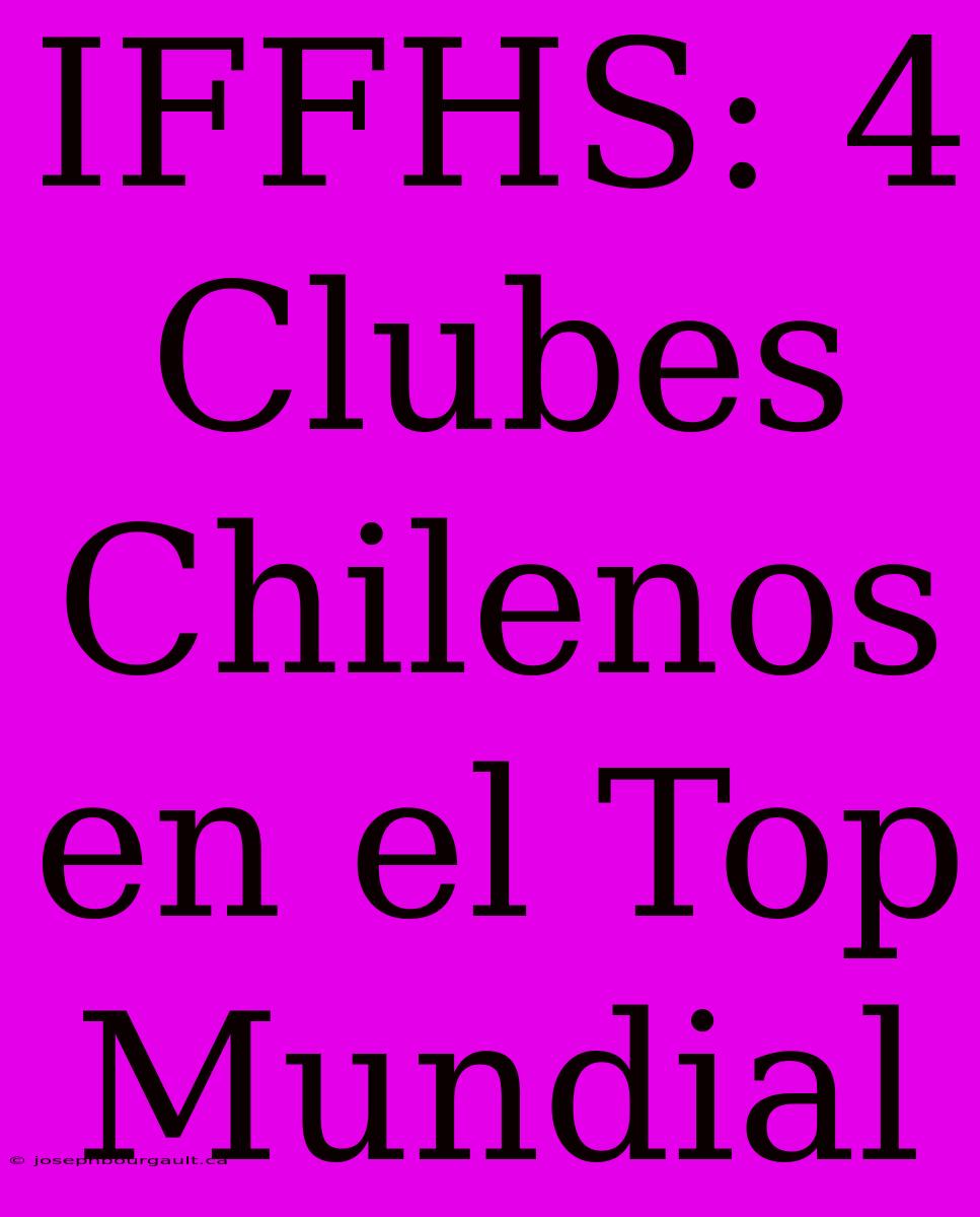 IFFHS: 4 Clubes Chilenos En El Top Mundial