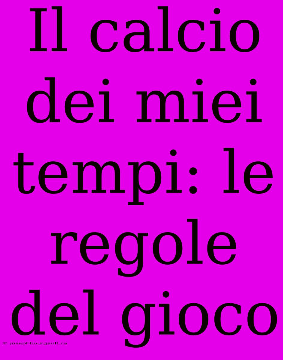 Il Calcio Dei Miei Tempi: Le Regole Del Gioco