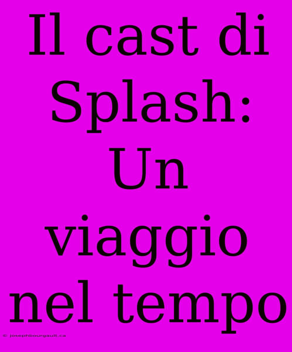 Il Cast Di Splash: Un Viaggio Nel Tempo