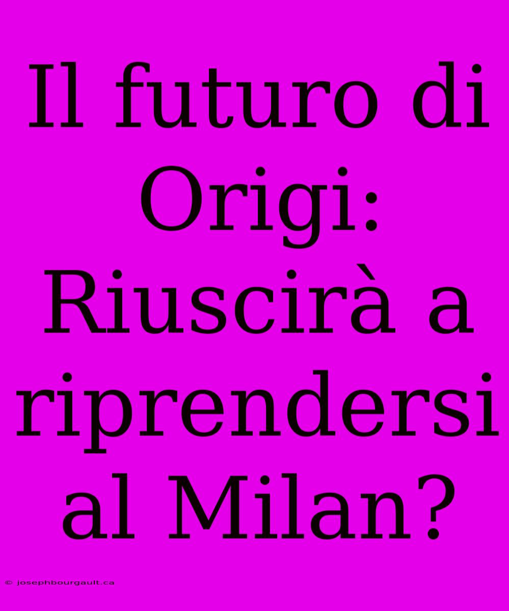 Il Futuro Di Origi: Riuscirà A Riprendersi Al Milan?