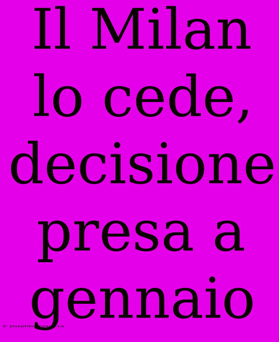 Il Milan Lo Cede, Decisione Presa A Gennaio