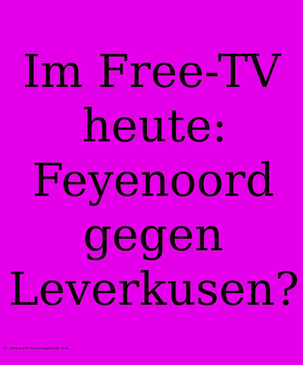 Im Free-TV Heute: Feyenoord Gegen Leverkusen?