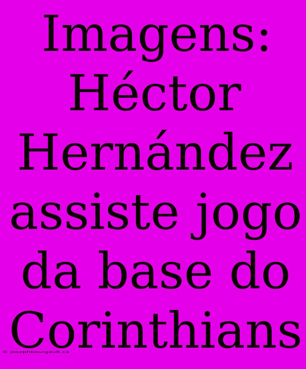 Imagens: Héctor Hernández Assiste Jogo Da Base Do Corinthians