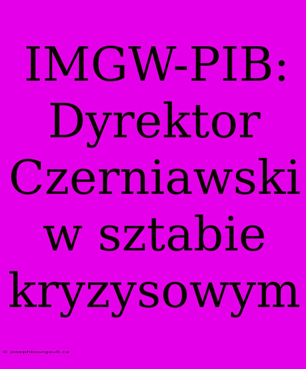 IMGW-PIB: Dyrektor Czerniawski W Sztabie Kryzysowym