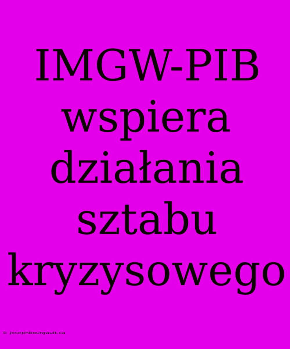 IMGW-PIB Wspiera Działania Sztabu Kryzysowego