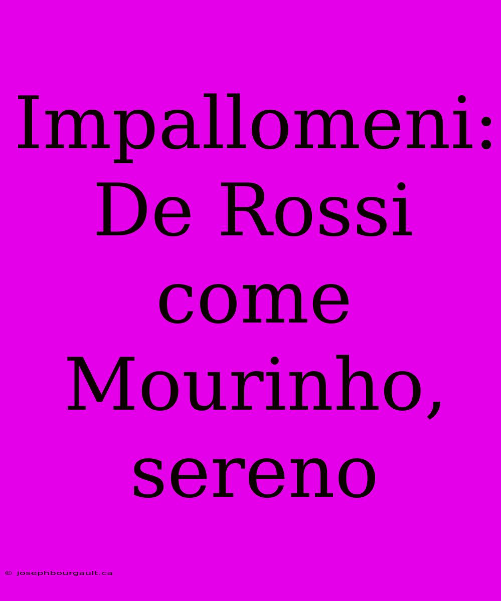 Impallomeni: De Rossi Come Mourinho, Sereno