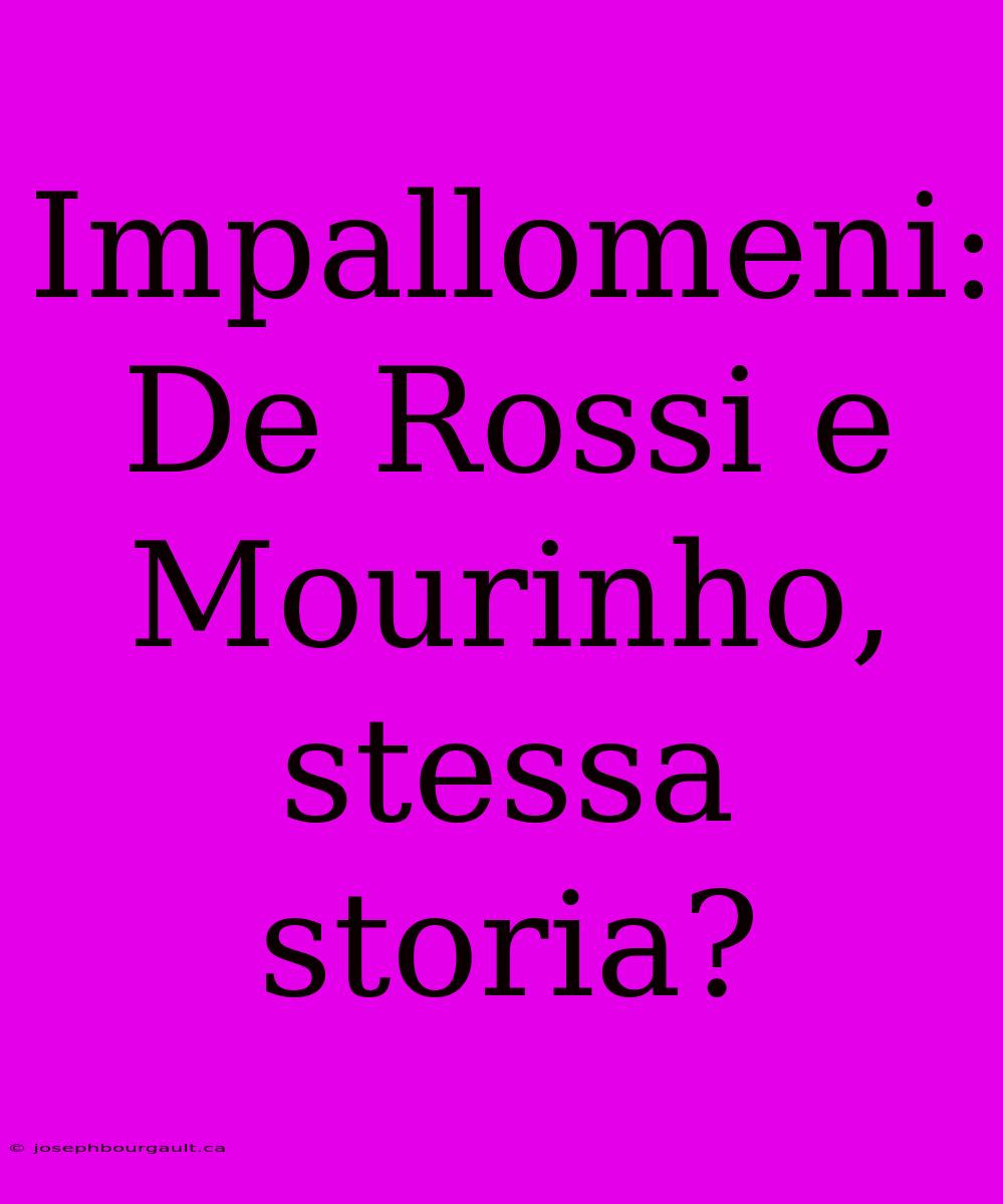 Impallomeni: De Rossi E Mourinho, Stessa Storia?