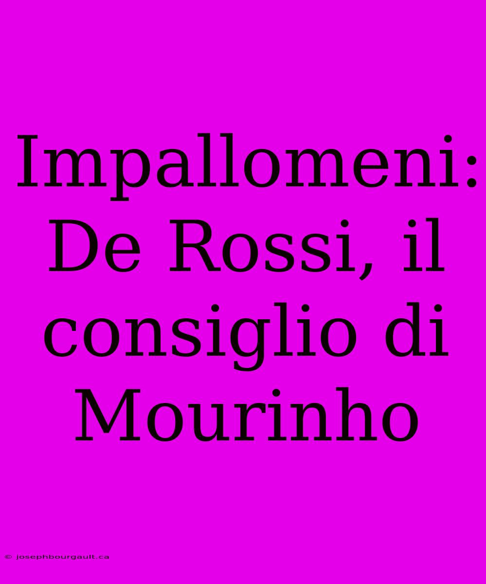 Impallomeni: De Rossi, Il Consiglio Di Mourinho