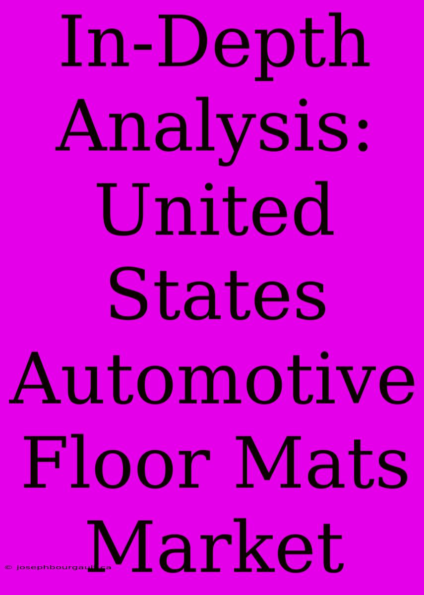 In-Depth Analysis: United States Automotive Floor Mats Market