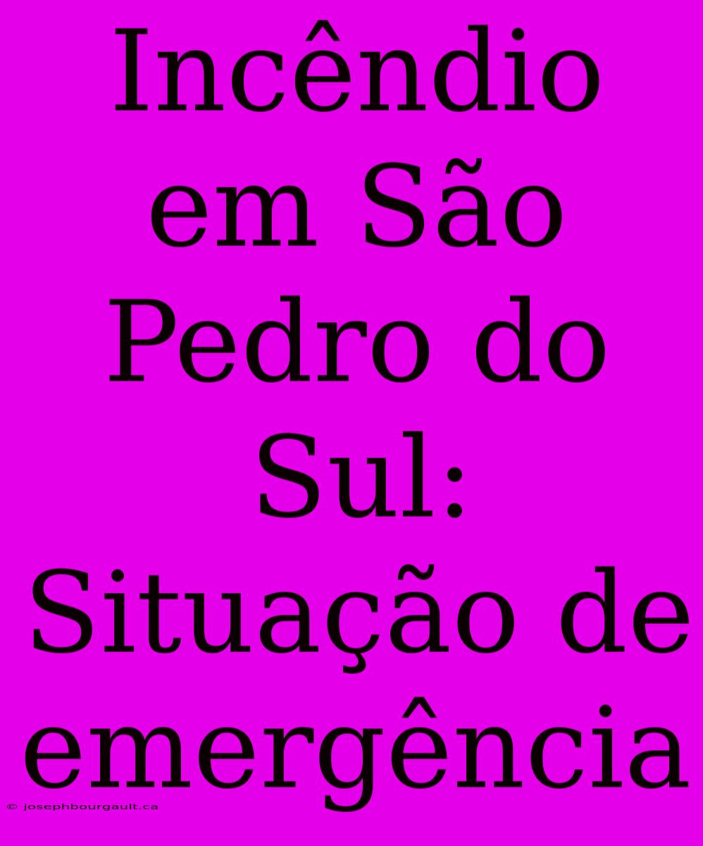 Incêndio Em São Pedro Do Sul: Situação De Emergência