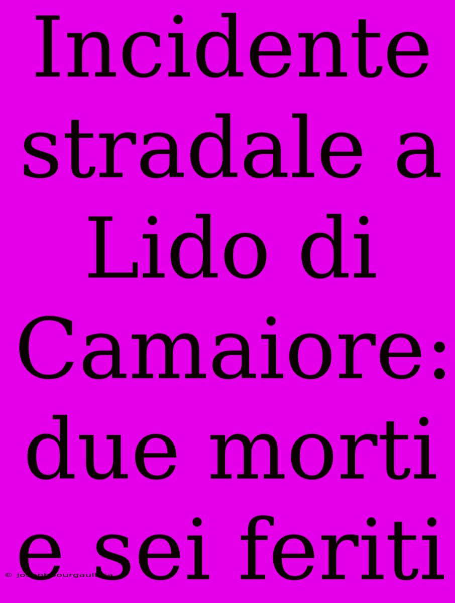 Incidente Stradale A Lido Di Camaiore: Due Morti E Sei Feriti