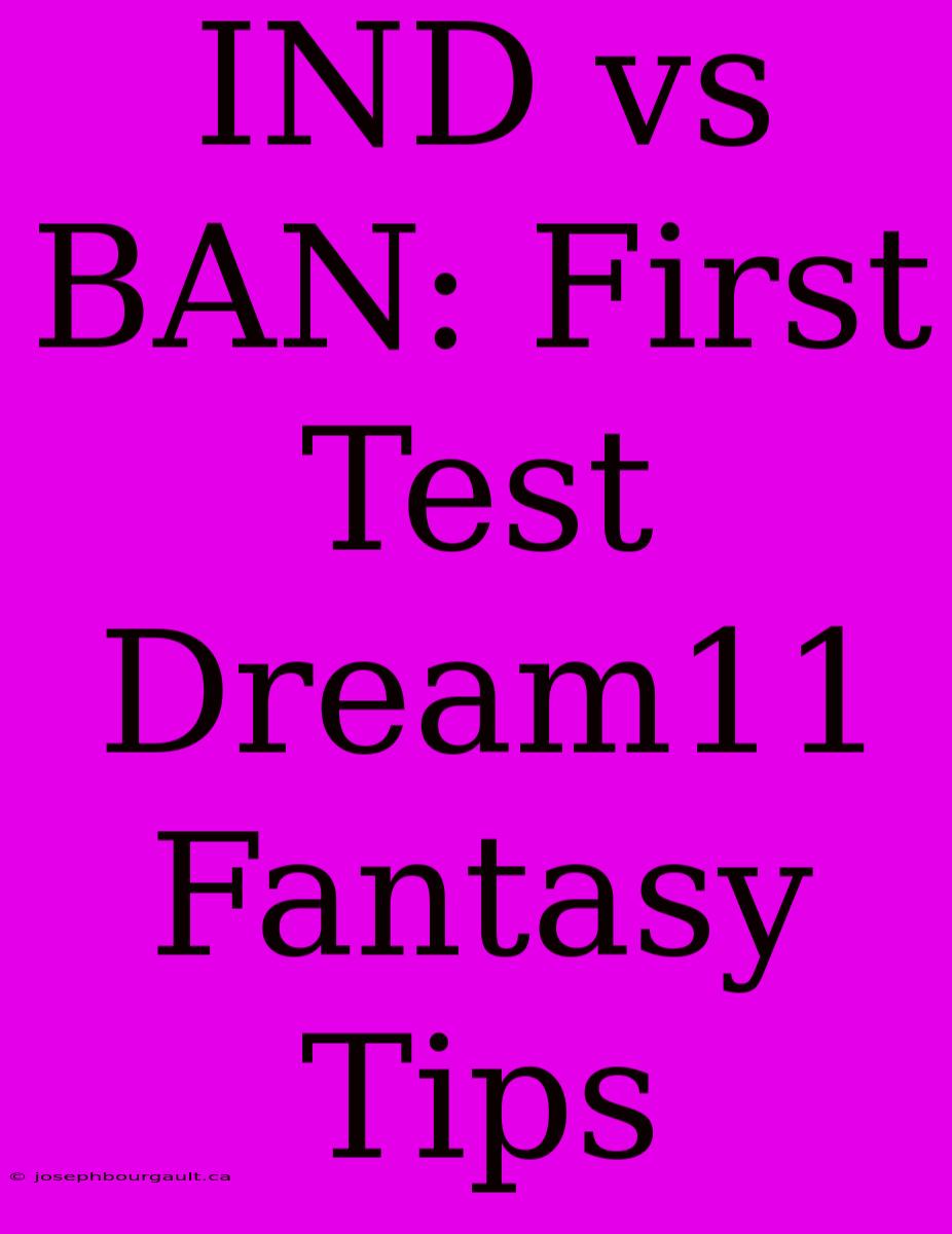 IND Vs BAN: First Test Dream11 Fantasy Tips