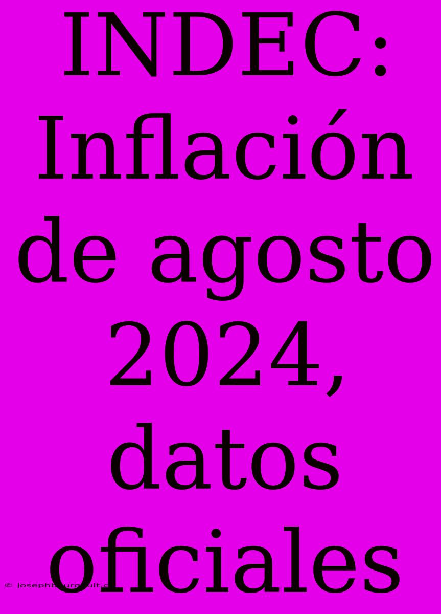 INDEC: Inflación De Agosto 2024, Datos Oficiales