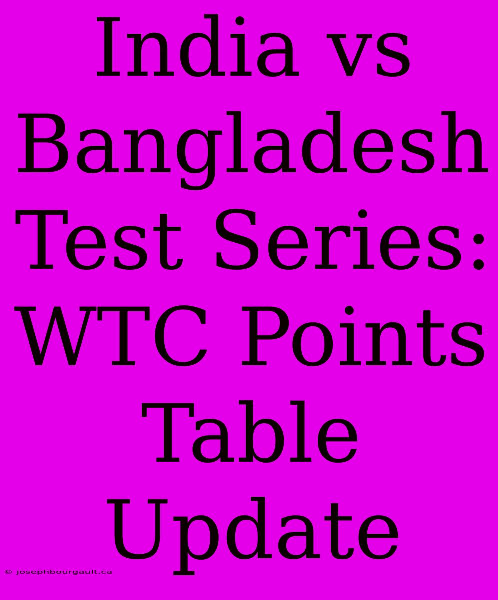 India Vs Bangladesh Test Series: WTC Points Table Update