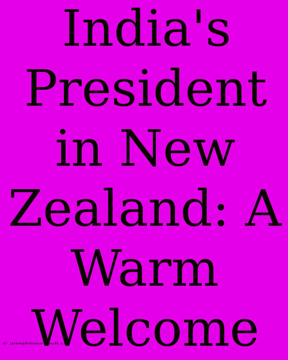 India's President In New Zealand: A Warm Welcome