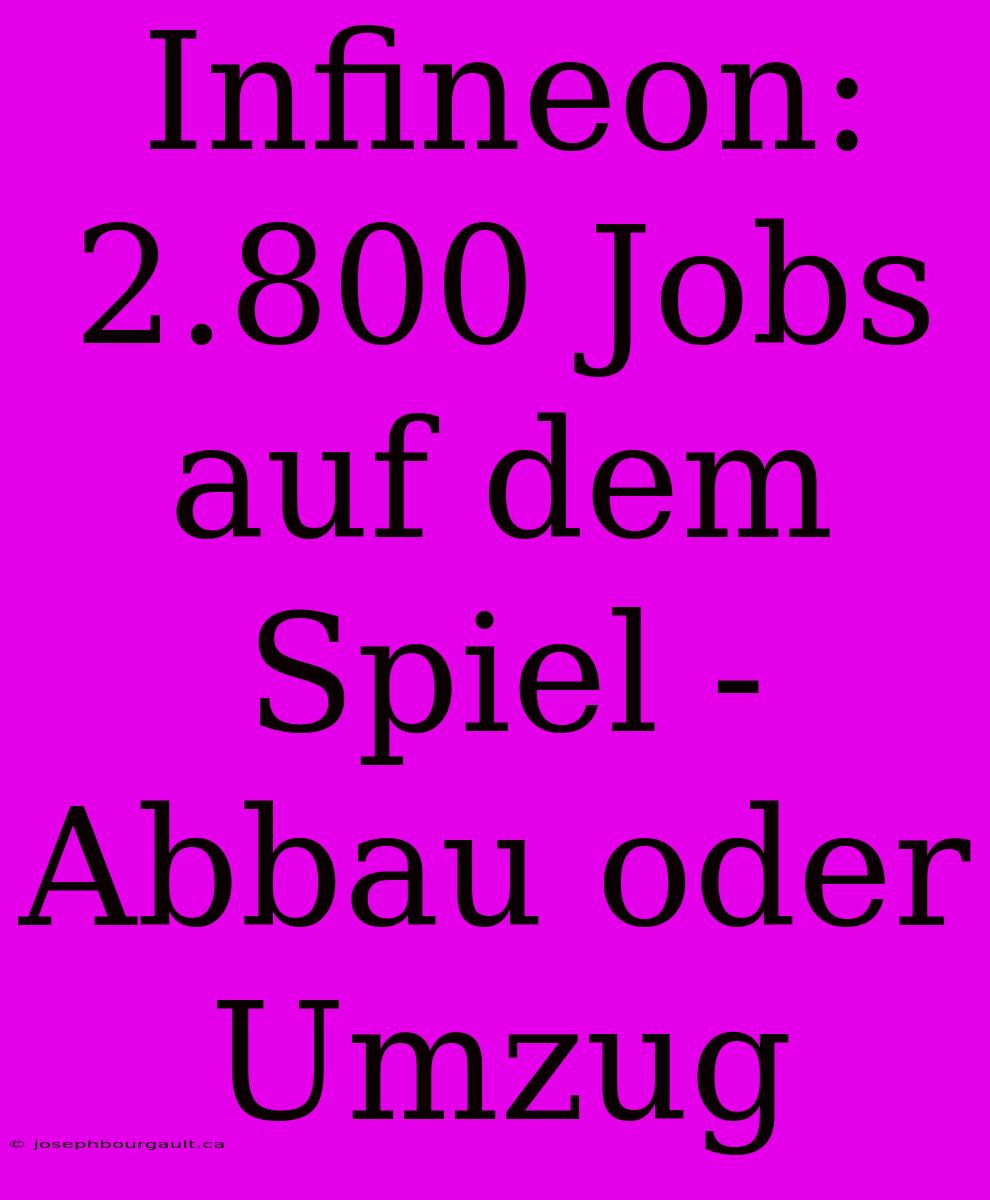 Infineon: 2.800 Jobs Auf Dem Spiel - Abbau Oder Umzug