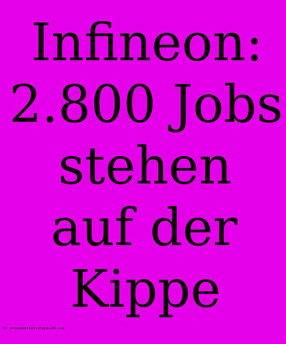 Infineon: 2.800 Jobs Stehen Auf Der Kippe