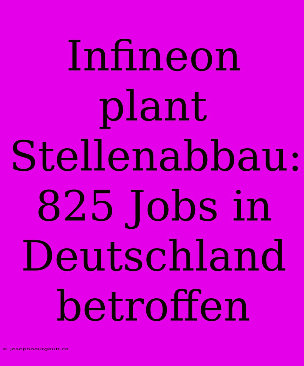 Infineon Plant Stellenabbau: 825 Jobs In Deutschland Betroffen