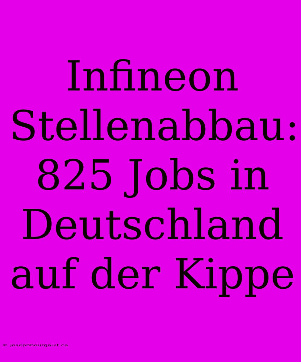 Infineon Stellenabbau: 825 Jobs In Deutschland Auf Der Kippe