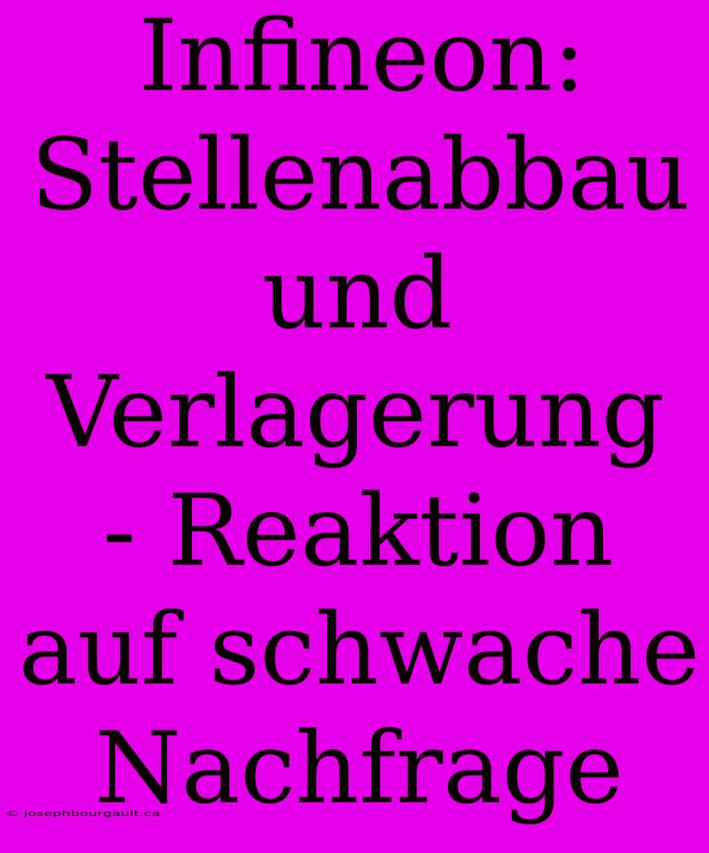 Infineon: Stellenabbau Und Verlagerung - Reaktion Auf Schwache Nachfrage