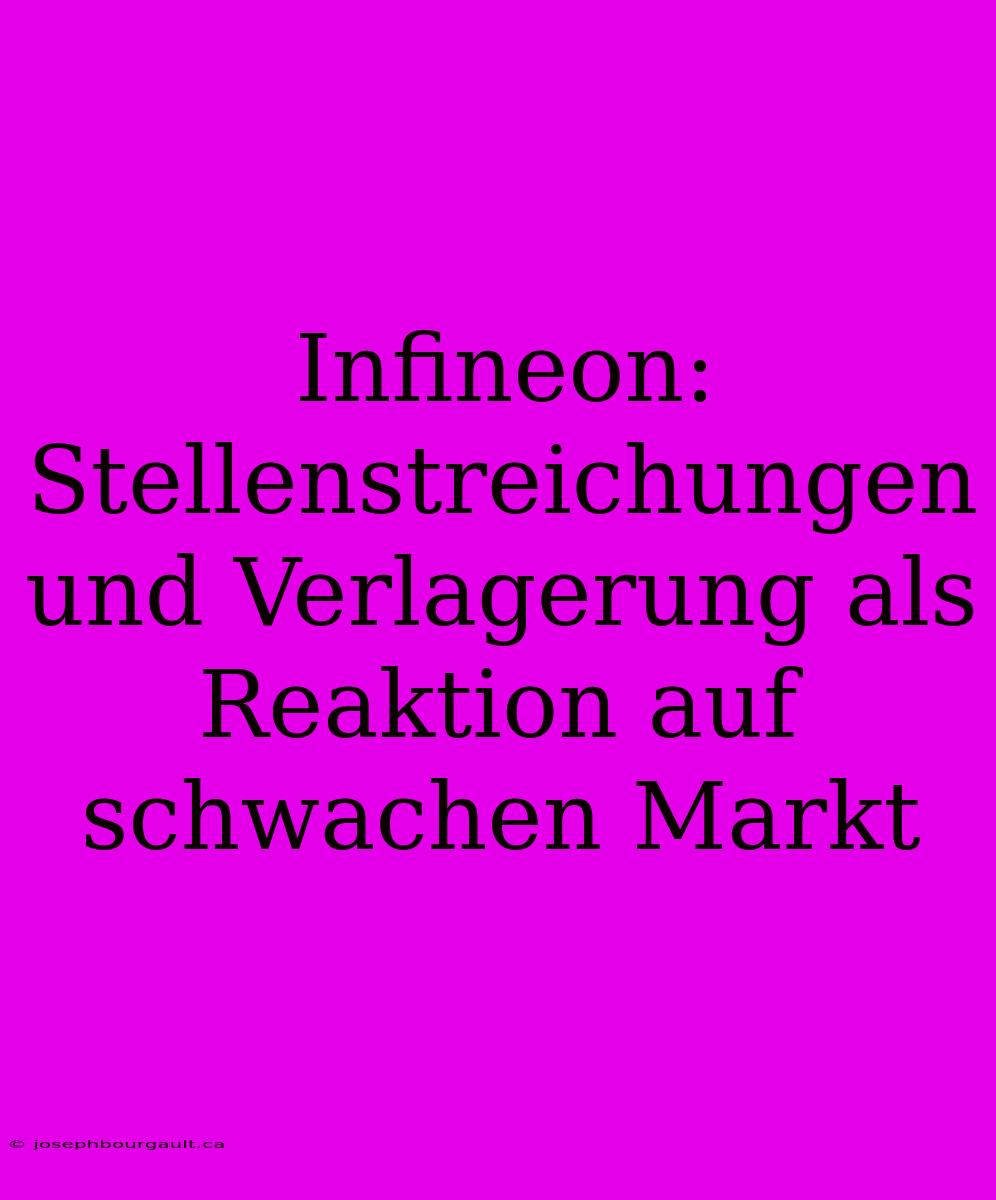 Infineon: Stellenstreichungen Und Verlagerung Als Reaktion Auf Schwachen Markt