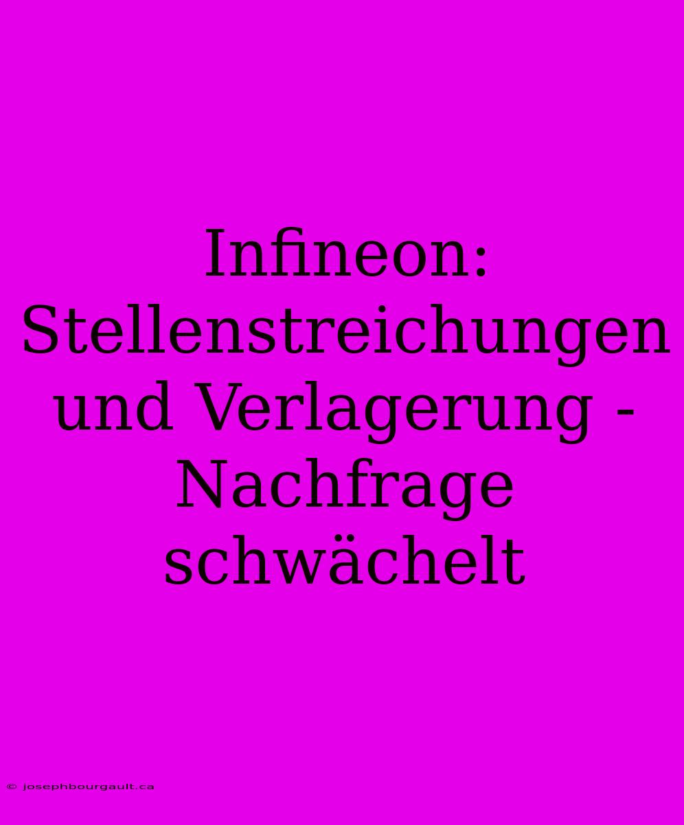 Infineon: Stellenstreichungen Und Verlagerung - Nachfrage Schwächelt