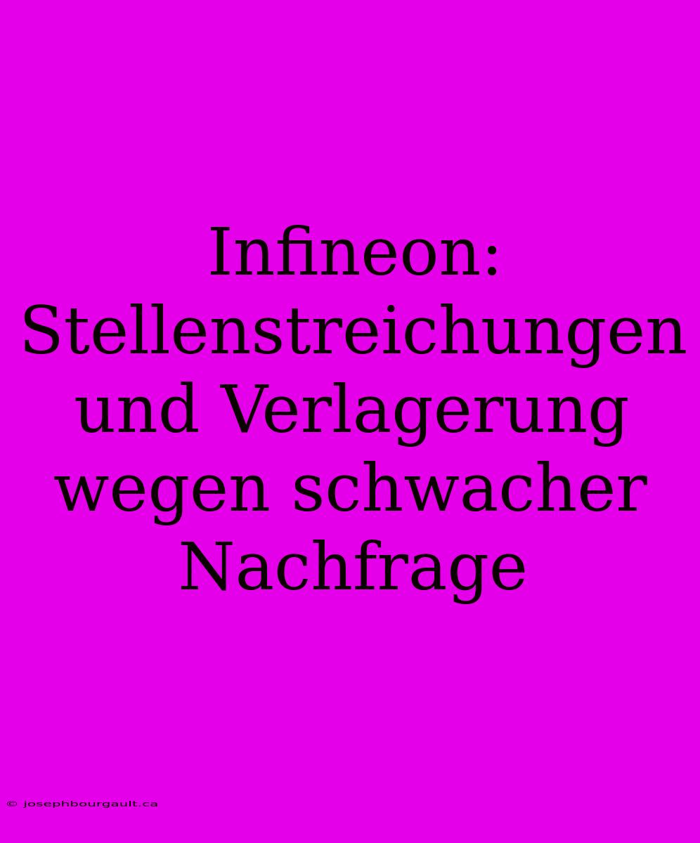 Infineon: Stellenstreichungen Und Verlagerung Wegen Schwacher Nachfrage