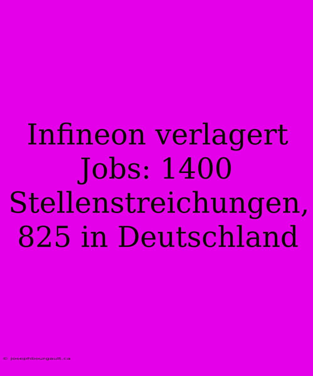 Infineon Verlagert Jobs: 1400 Stellenstreichungen, 825 In Deutschland