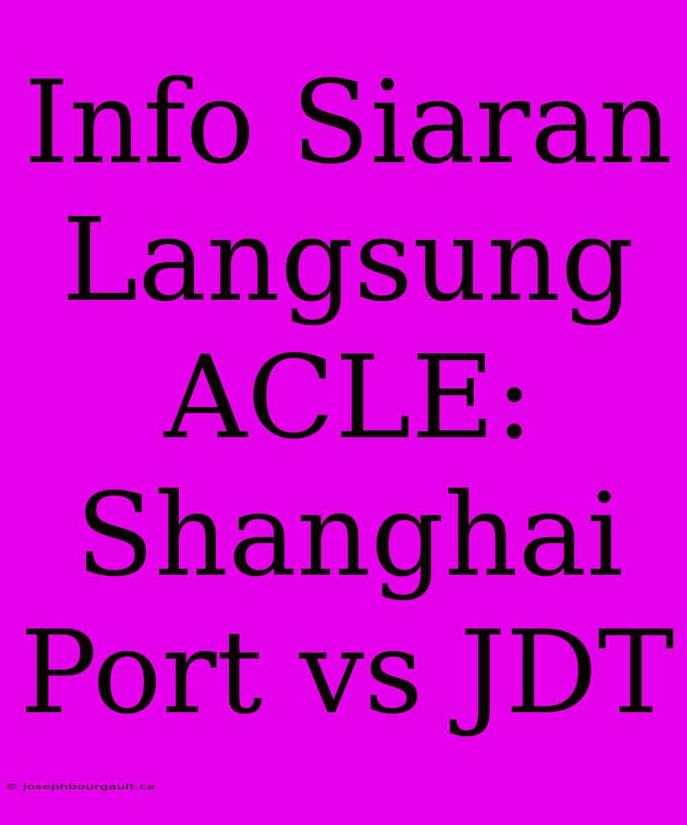 Info Siaran Langsung ACLE: Shanghai Port Vs JDT