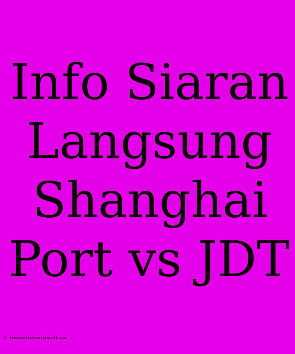 Info Siaran Langsung Shanghai Port Vs JDT