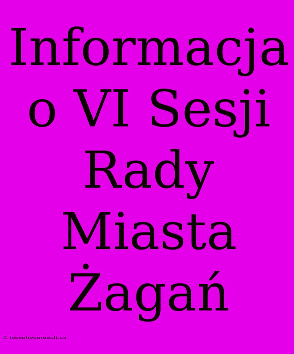 Informacja O VI Sesji Rady Miasta Żagań