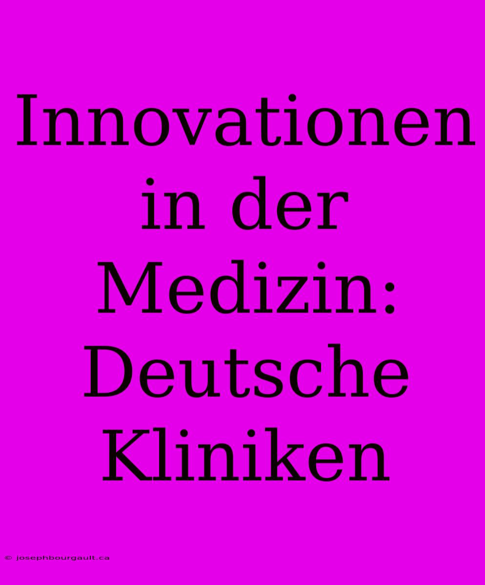 Innovationen In Der Medizin: Deutsche Kliniken